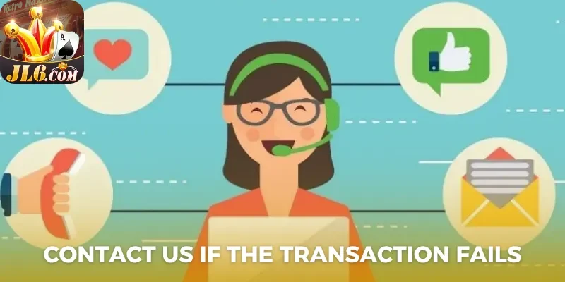 Contact us 1 Contact us if the transaction fails