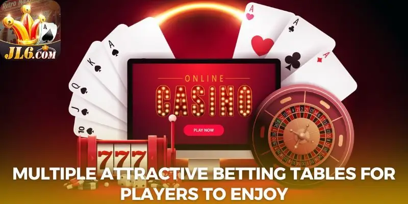 Multiple attractive betting tables for players to enjoy