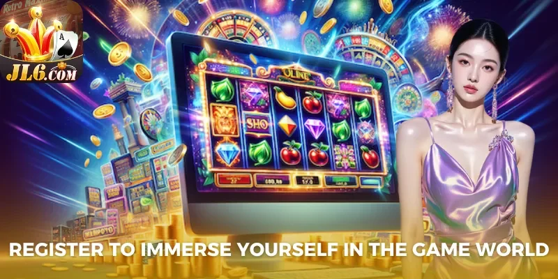 Register to immerse yourself in the game world